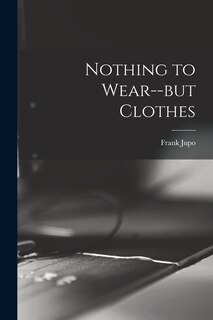 Front cover_Nothing to Wear--but Clothes