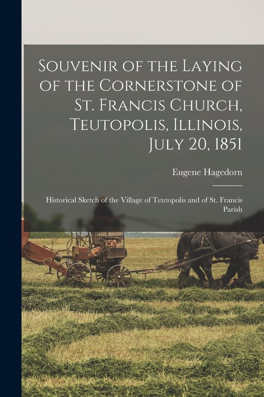 Front cover_Souvenir of the Laying of the Cornerstone of St. Francis Church, Teutopolis, Illinois, July 20, 1851
