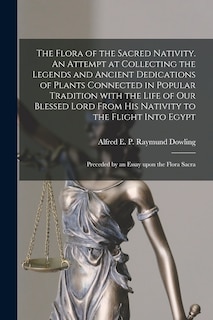 Couverture_The Flora of the Sacred Nativity. An Attempt at Collecting the Legends and Ancient Dedications of Plants Connected in Popular Tradition With the Life of Our Blessed Lord From His Nativity to the Flight Into Egypt