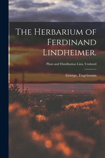 Front cover_The Herbarium of Ferdinand Lindheimer.; Plant and Distribution Lists, Undated