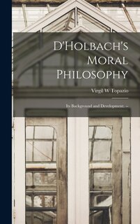 Couverture_D'Holbach's Moral Philosophy; Its Background and Development. --