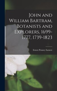 Couverture_John and William Bartram, Botanists and Explorers, 1699-1777, 1739-1823