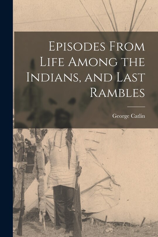 Front cover_Episodes From Life Among the Indians, and Last Rambles