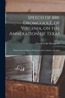 Front cover_Speech of Mr. Dromgoole, of Virginia, on the Annexation of Texas