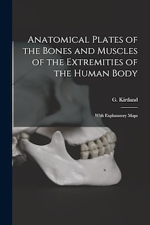 Front cover_Anatomical Plates of the Bones and Muscles of the Extremities of the Human Body