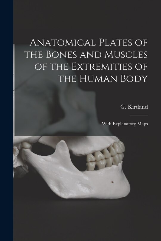 Front cover_Anatomical Plates of the Bones and Muscles of the Extremities of the Human Body