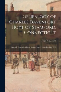 Couverture_Genealogy of Charles Davenport Hoyt of Stamford, Connecticut; Seventh Generation From Simon Hoyt ... 1938, Revised 1939