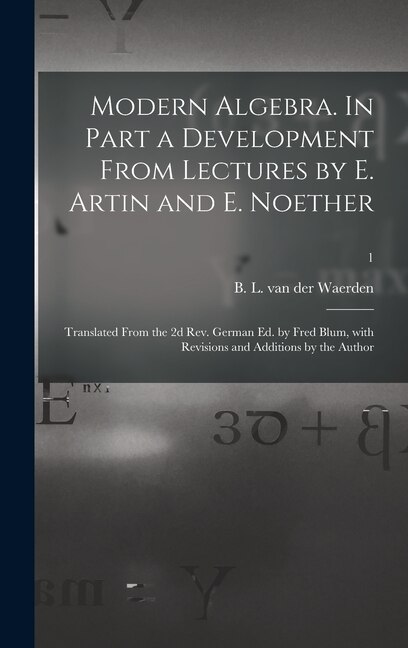 Front cover_Modern Algebra. In Part a Development From Lectures by E. Artin and E. Noether; Translated From the 2d Rev. German Ed. by Fred Blum, With Revisions and Additions by the Author; 1