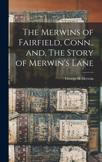 Couverture_The Merwins of Fairfield, Conn., and, The Story of Merwin's Lane