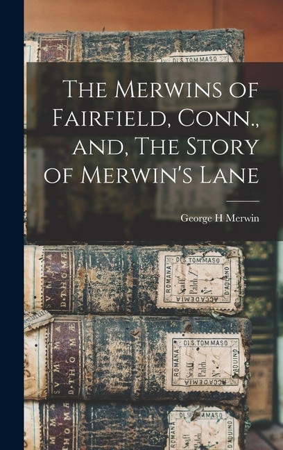 Couverture_The Merwins of Fairfield, Conn., and, The Story of Merwin's Lane