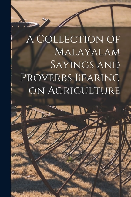Front cover_A Collection of Malayalam Sayings and Proverbs Bearing on Agriculture