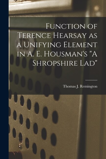 Couverture_Function of Terence Hearsay as a Unifying Element in A. E. Housman's A Shropshire Lad