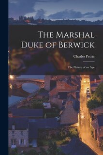 Front cover_The Marshal Duke of Berwick; the Picture of an Age