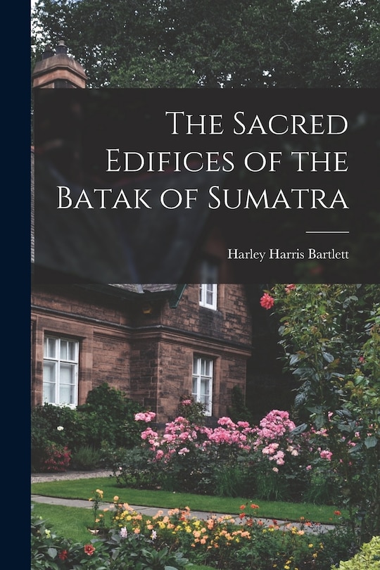 Front cover_The Sacred Edifices of the Batak of Sumatra
