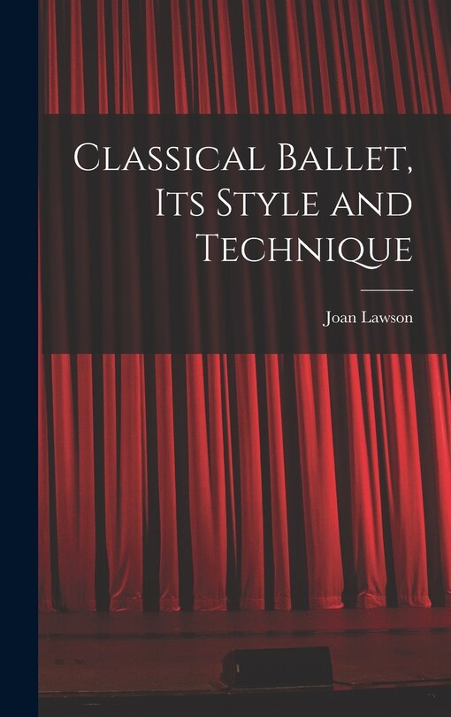 Front cover_Classical Ballet, Its Style and Technique