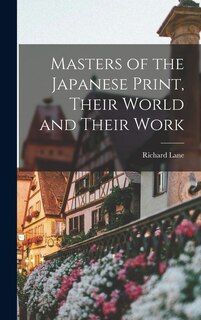 Front cover_Masters of the Japanese Print, Their World and Their Work