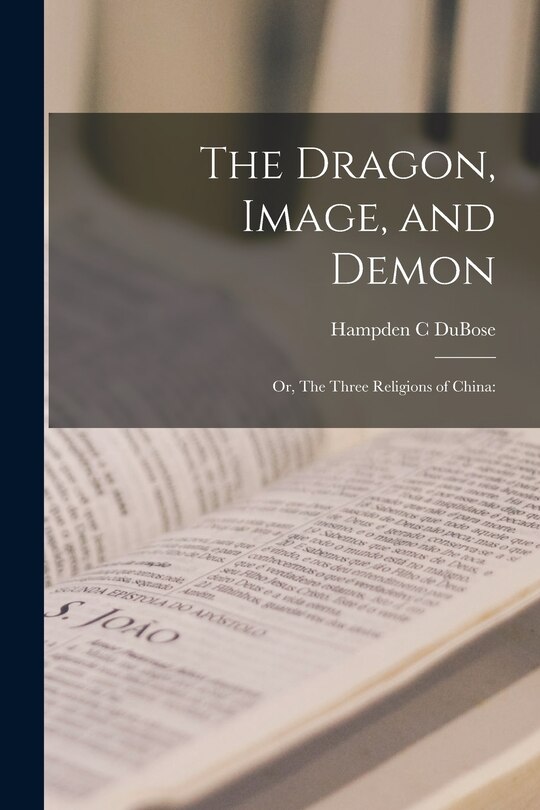 Front cover_The Dragon, Image, and Demon; or, The Three Religions of China