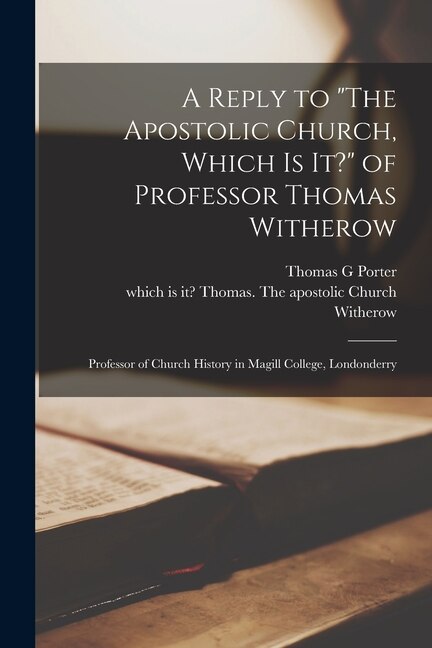 Front cover_A Reply to The Apostolic Church, Which is It? of Professor Thomas Witherow [microform]