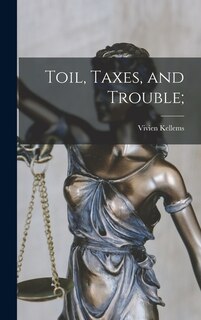 Front cover_Toil, Taxes, and Trouble;