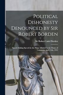 Front cover_Political Dishonesty Denounced by Sir Robert Borden [microform]