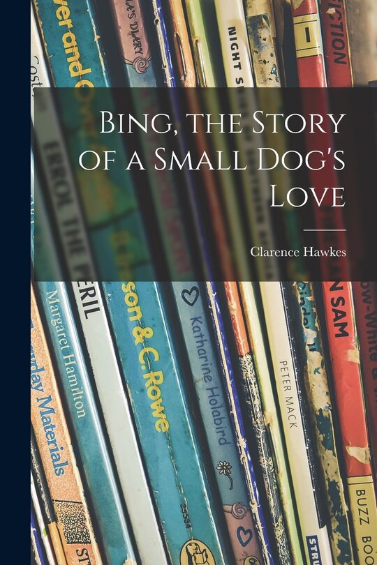 Front cover_Bing, the Story of a Small Dog's Love