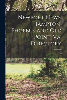 Front cover_Newport News, Hampton, Phoebus and Old Point, Va. Directory; 1916
