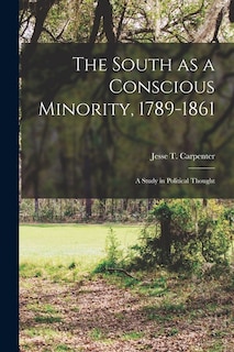 Couverture_The South as a Conscious Minority, 1789-1861; a Study in Political Thought