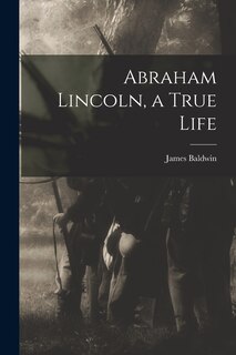 Front cover_Abraham Lincoln, a True Life