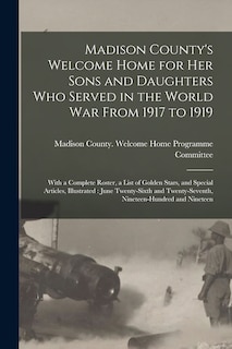 Couverture_Madison County's Welcome Home for Her Sons and Daughters Who Served in the World War From 1917 to 1919