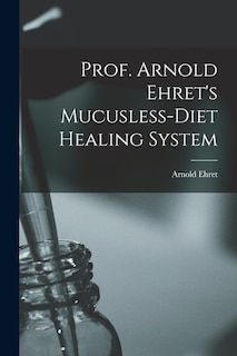 Front cover_Prof. Arnold Ehret's Mucusless-diet Healing System