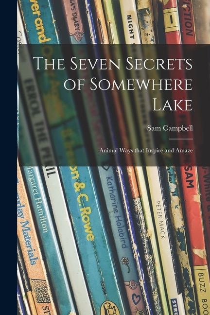 Couverture_The Seven Secrets of Somewhere Lake; Animal Ways That Inspire and Amaze