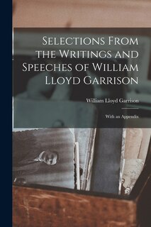 Front cover_Selections From the Writings and Speeches of William Lloyd Garrison