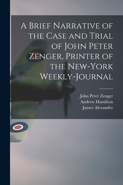 Front cover_A Brief Narrative of the Case and Trial of John Peter Zenger, Printer of the New-York Weekly-journal