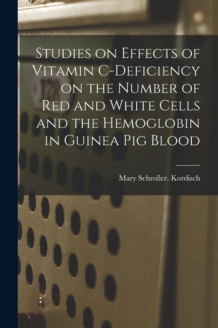 Couverture_Studies on Effects of Vitamin C-deficiency on the Number of Red and White Cells and the Hemoglobin in Guinea Pig Blood