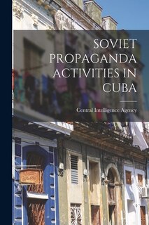 Front cover_Soviet Propaganda Activities in Cuba