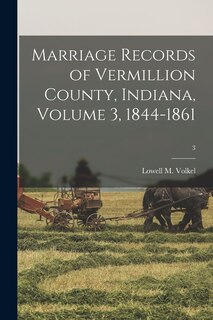 Front cover_Marriage Records of Vermillion County, Indiana, Volume 3, 1844-1861; 3