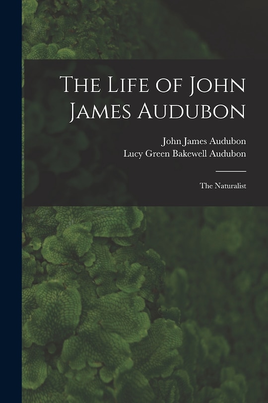 Front cover_The Life of John James Audubon [microform]
