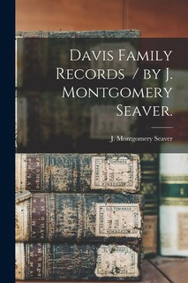 Front cover_Davis Family Records / by J. Montgomery Seaver.