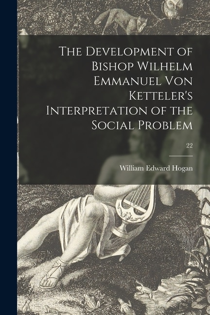 Couverture_The Development of Bishop Wilhelm Emmanuel Von Ketteler's Interpretation of the Social Problem; 22