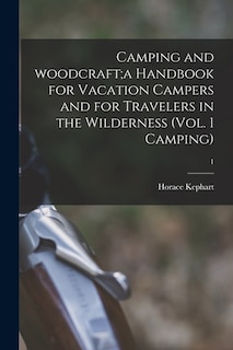 Front cover_Camping and Woodcraft;a Handbook for Vacation Campers and for Travelers in the Wilderness (Vol. 1 Camping); 1