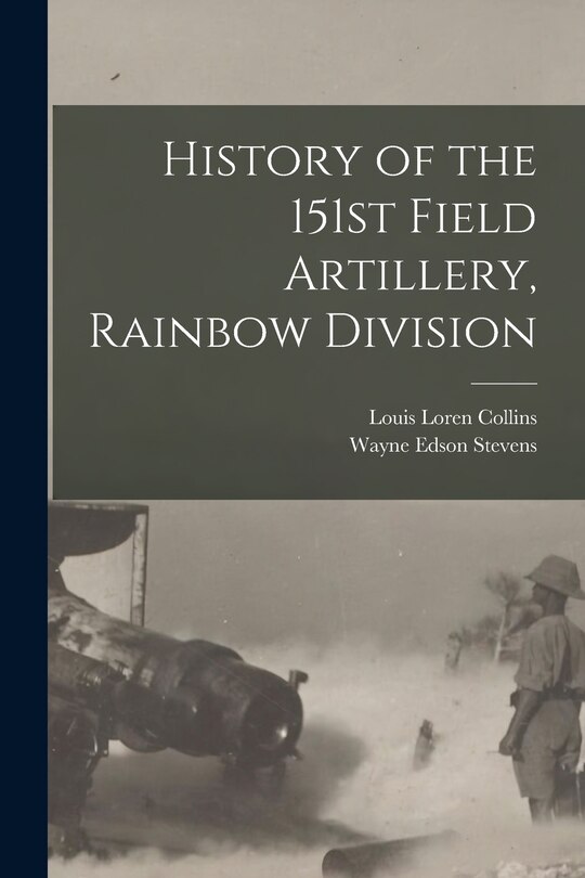 Front cover_History of the 151st Field Artillery, Rainbow Division