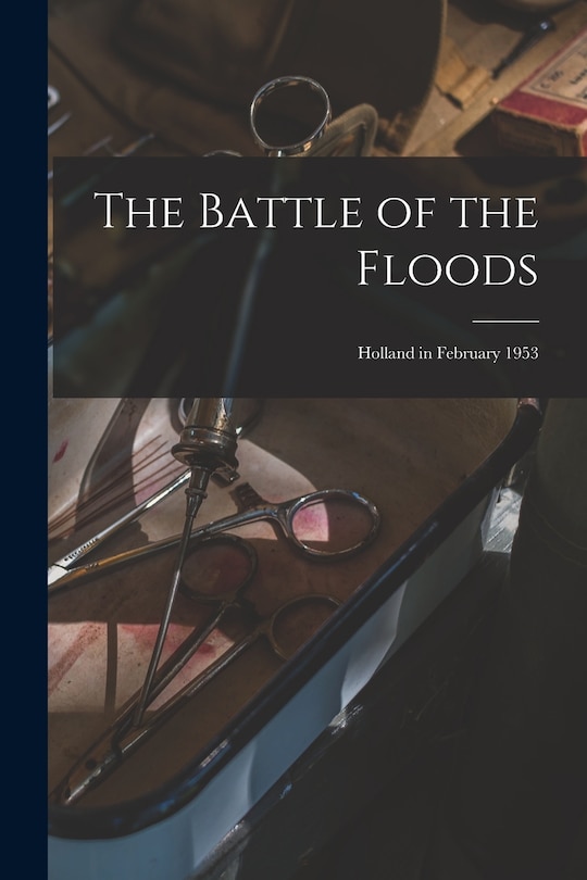 Front cover_The Battle of the Floods; Holland in February 1953