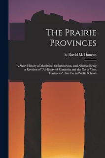 Front cover_The Prairie Provinces; a Short History of Manitoba, Saskatchewan, and Alberta, Being a Revision of A History of Manitoba and the North-West Territories. For Use in Public Schools