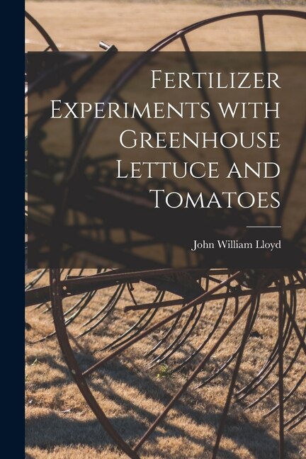 Front cover_Fertilizer Experiments With Greenhouse Lettuce and Tomatoes