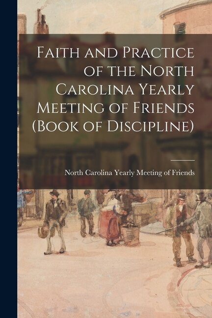 Front cover_Faith and Practice of the North Carolina Yearly Meeting of Friends (Book of Discipline)