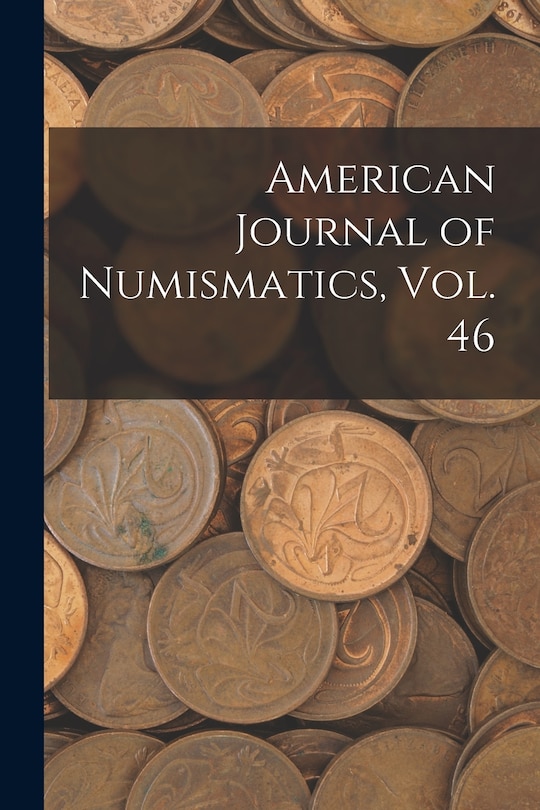 Front cover_American Journal of Numismatics, Vol. 46