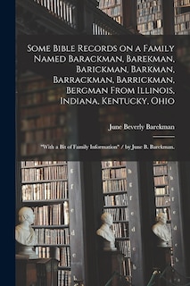 Couverture_Some Bible Records on a Family Named Barackman, Barekman, Barickman, Barkman, Barrackman, Barrickman, Bergman From Illinois, Indiana, Kentucky, Ohio