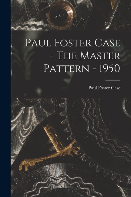Front cover_Paul Foster Case - The Master Pattern - 1950