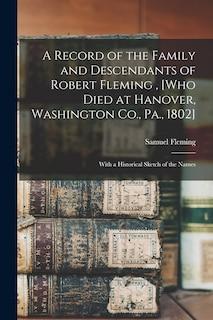 Front cover_A Record of the Family and Descendants of Robert Fleming, [who Died at Hanover, Washington Co., Pa., 1802]