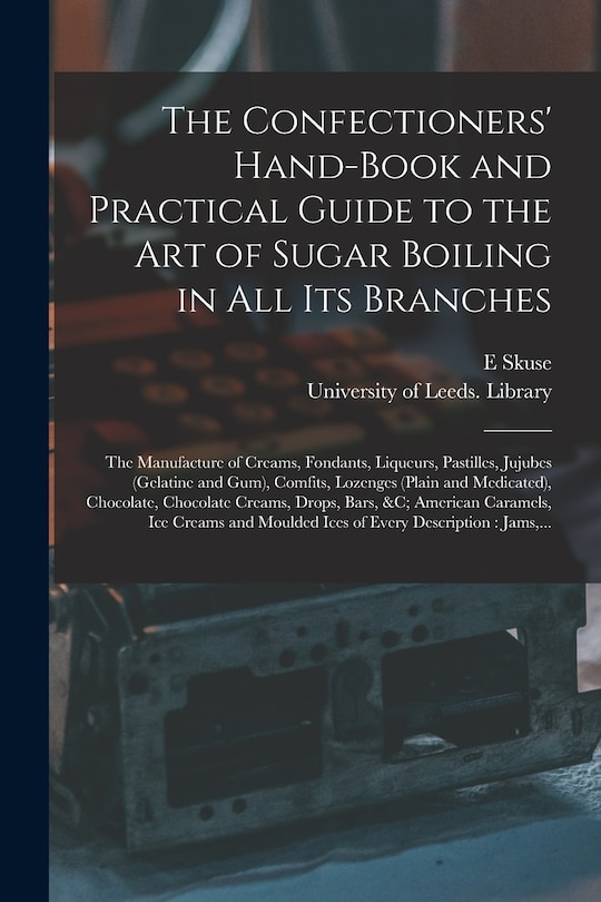 Front cover_The Confectioners' Hand-book and Practical Guide to the Art of Sugar Boiling in All Its Branches